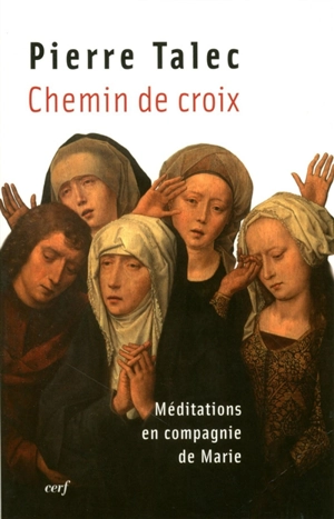 Chemin de croix : méditations en compagnie de Marie - Pierre Talec