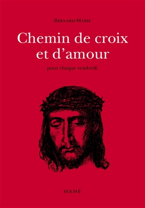 Chemin de croix et d'amour : pour chaque vendredi - Bernard-Marie