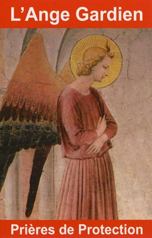 L'ange gardien : prières de protection - Bernard André