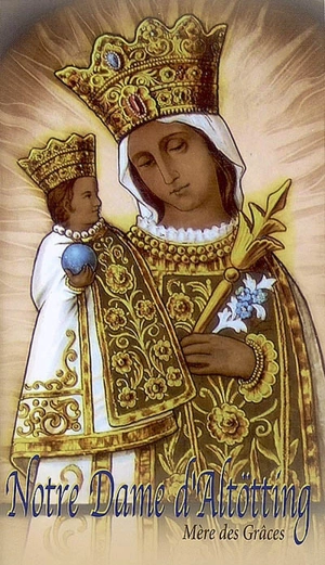 Notre Dame d'Altötting, mère des grâces : prières et textes