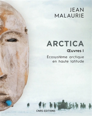 Arctica : oeuvres. Vol. 1. Ecosystème arctique en haute latitude - Jean Malaurie
