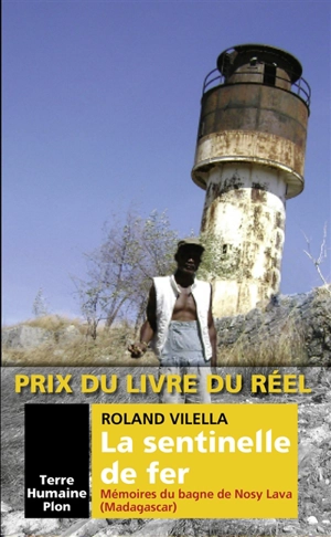 La sentinelle de fer : mémoires du bagne de Nosy Lava (Madagascar) - Roland Vilella