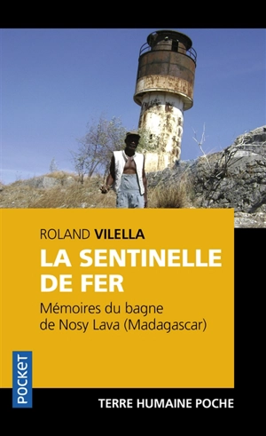 La sentinelle de fer : mémoires du bagne de Nosy Lava (Madagascar) - Roland Vilella