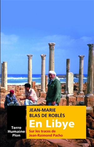 En Libye sur les traces de Jean-Raimond Pacho - Jean-Marie Blas de Roblès