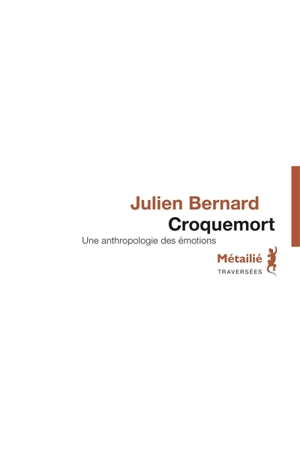Croquemort : une anthropologie des émotions - Julien Bernard