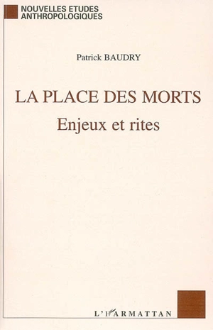 La place des morts : enjeux et rites - Patrick Baudry