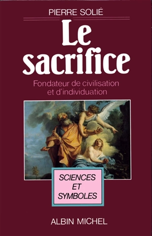 Le Sacrifice : fondateur de civilisation et d'individuation - Pierre Solié