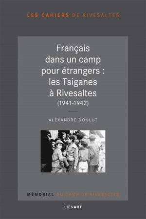 Les Tsiganes au camp de Rivesaltes, 1941-1942 - Alexandre Doulut