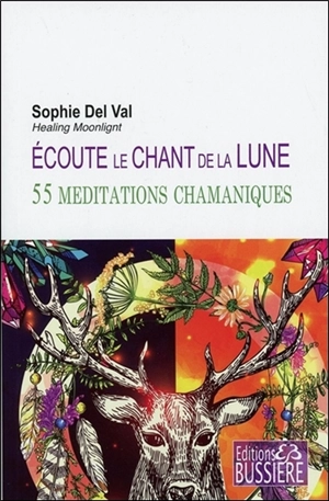 Ecoute le chant de la lune : 55 méditations chamaniques - Sophie Del Val