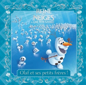 La reines des neiges, une fête givrée : Olaf et ses petits frères ! - Walt Disney company