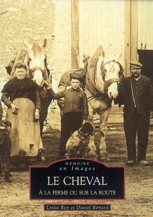 Le cheval, à la ferme ou sur la route - Leslie Roy