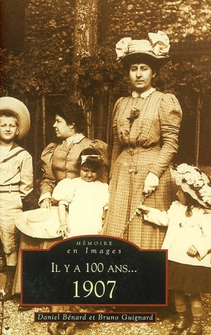 Il y a 100 ans, 1907 - Daniel Bénard