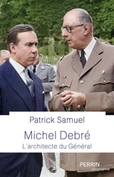 Michel Debré : l'architecte du général - Patrick Samuel