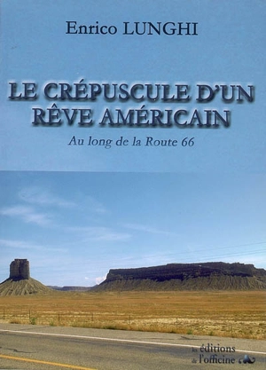 Le crépuscule d'un rêve américain : au long de la route 66 - Enrico Lunghi