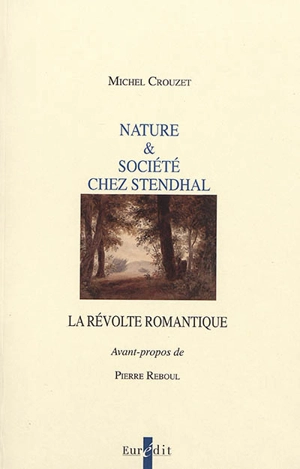 Nature & société chez Stendhal : la révolte romantique - Michel Crouzet