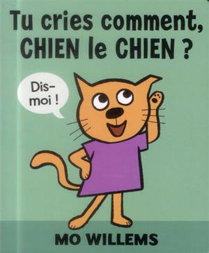 Tu cries comment, Chien le chien ? - Mo Willems