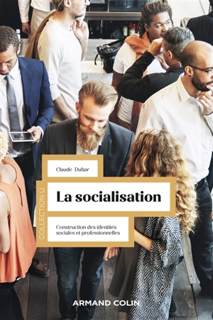 La socialisation : construction des identités sociales et professionnelles - Claude Dubar