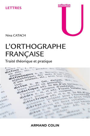 L'orthographe française : traité théorique et pratique avec des travaux d'application et leurs corrigés - Nina Catach