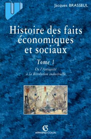 Histoire des faits économiques. Vol. 1. De l'Antiquité à la Révolution industrielle - Jacques Brasseul