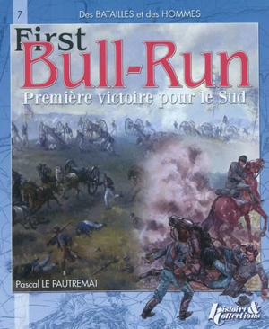 Bull Run, première victoire du Sud ou La bataille de Manassas : 21 juillet 1861 - Pascal Le Pautremat