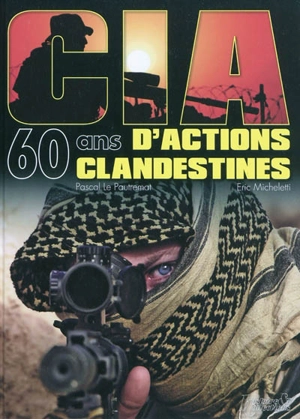 CIA : 60 ans d'actions clandestines - Eric Micheletti