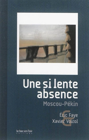 Une si lente absence : Moscou-Pékin - Eric Faye