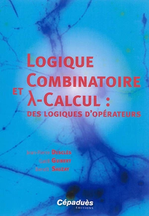 Logique combinatoire et lambda-calcul : des logiques d'opérateurs - Jean-Pierre Desclés