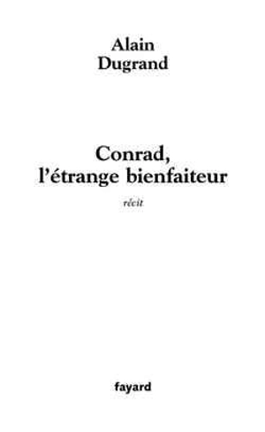 Conrad, l'étrange bienfaiteur - Alain Dugrand