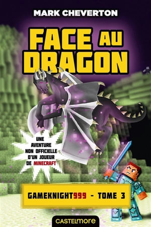 Gameknight999. Vol. 3. Face au dragon - Mark Cheverton