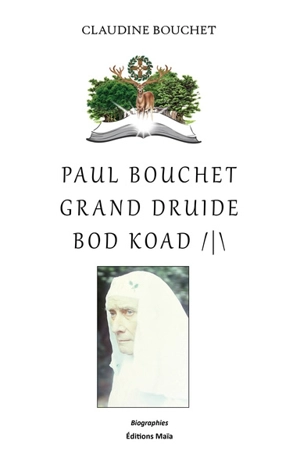 Notre bien-aimé Paul Bouchet, grand druide bod koad, lauréat de l'Académie française en 1958 : 1897-1979 - Claudine Bouchet