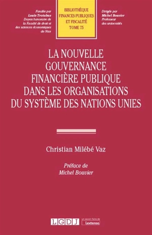 La nouvelle gouvernance financière publique dans les organisations du système des Nations unies - Christian Milébé Vaz