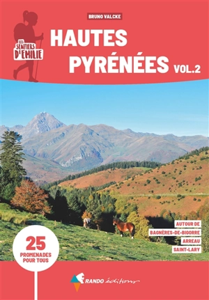 Les sentiers d'Emilie dans les Hautes-Pyrénées : 25 promenades pour tous. Vol. 2. Autour de Bagnères-de-Bigorre, Arreau, Saint-Lary - Bruno Valcke