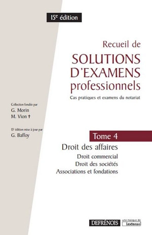 Recueil de solutions d'examens professionnels : cas pratiques et examens du notariat. Vol. 4. Droit des affaires : droit commercial, droit des sociétés, associations et fondations - Georges Morin