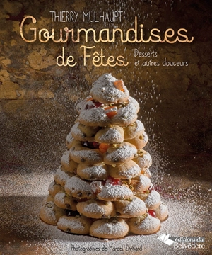 Gourmandises de fêtes : desserts et autres douceurs - Thierry Mulhaupt