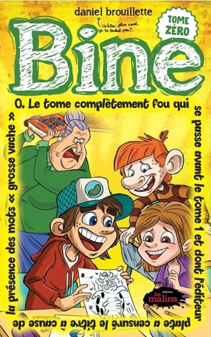 Bine 0 : Le tome complètement fou qui se passe avant le tome 1 et dont l'éditeur plate a censuré le titre à cause des mots "grosse vache" - Daniel Brouillette