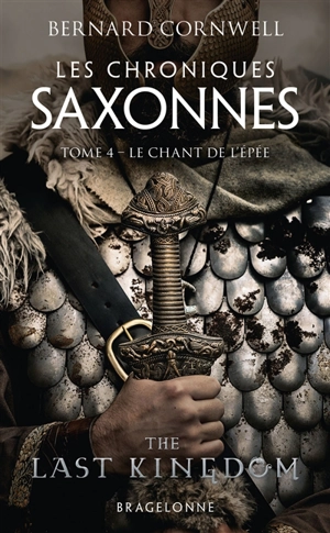 Les chroniques saxonnes. Vol. 4. Le chant de l'épée - Bernard Cornwell