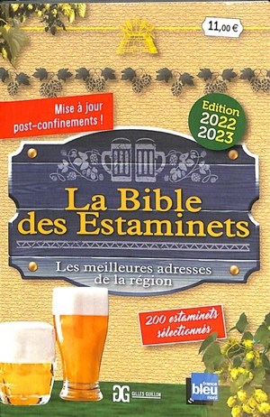 La bible des estaminets : les meilleures adresses de la région : 200 estaminets sélectionnés dans les hauts-de-France et en Belgique - Gilles Guillon