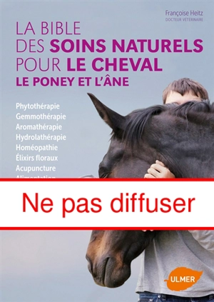 La bible des soins naturels pour le cheval, le poney et l'âne - Françoise Heitz