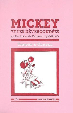 Mickey et les dévergondées : ou Méthodes de l'abuseur public n°1 - Taroop & Glabel