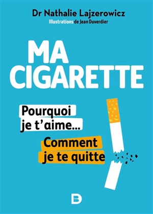 Ma cigarette : pourquoi je t'aime... comment je te quitte - Nathalie Lajzerowicz