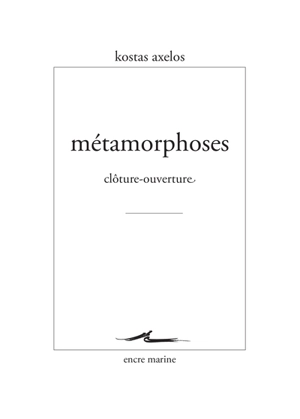 Métamorphoses : clôture-ouverture - Kostas Axelos