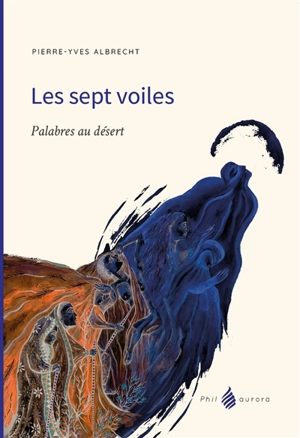 Les sept voiles : palabres au désert - Pierre-Yves Albrecht