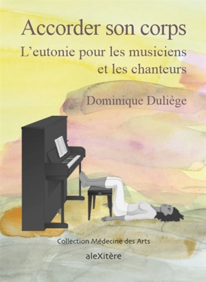 Accorder son corps : l'eutonie pour les musiciens et les chanteurs - Dominique Duliege