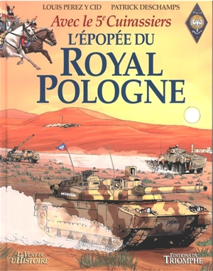 L'épopée du Royal Pologne : avec le 5e cuirassiers - Patrick Deschamps