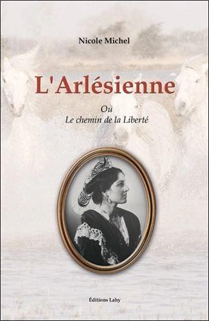 L'Arlésienne ou Le chemin de la liberté - Nicole Michel
