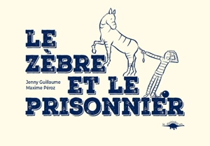 Le zèbre et le prisonnier - Jenny Guillaume