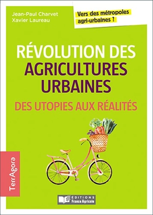 Révolution des agricultures urbaines, des utopies aux réalités : vers des métropoles agri-urbaines ? - Jean-Paul Charvet