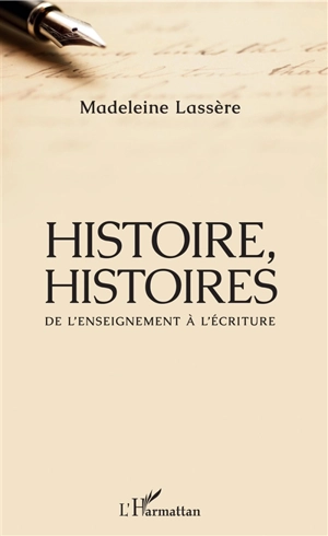 Histoire, histoires : de l'enseignement à l'écriture - Madeleine Rudigoz-Lassère