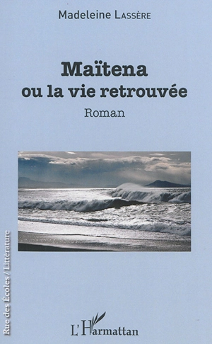 Maïtena ou La vie retrouvée - Madeleine Rudigoz-Lassère