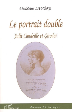 Le portrait double : Julie Candeille et Girodet - Madeleine Rudigoz-Lassère